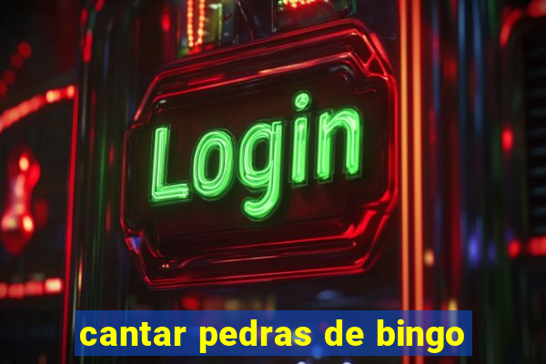 cantar pedras de bingo